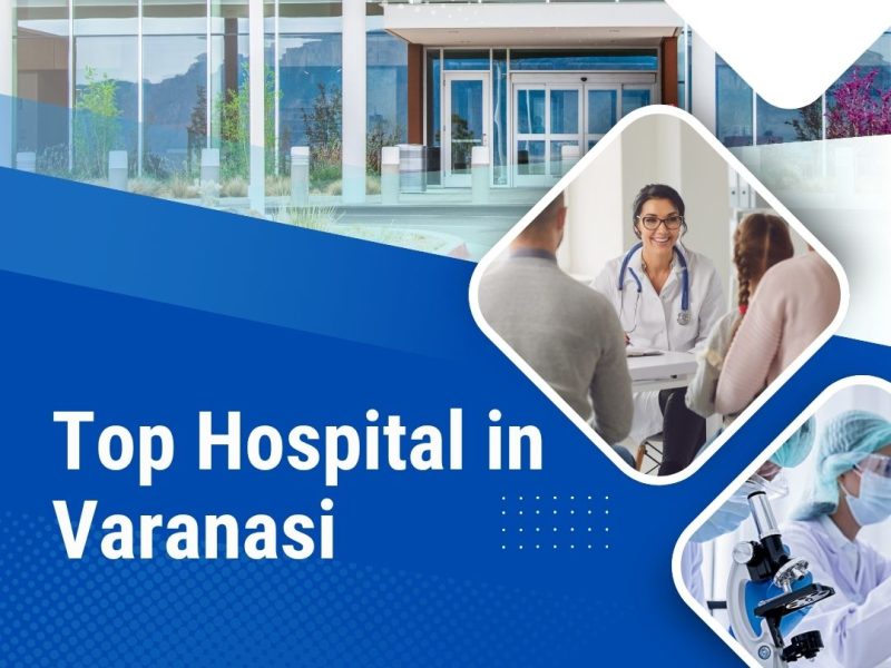 Top Hospital in Varanasi Offering Advanced Care