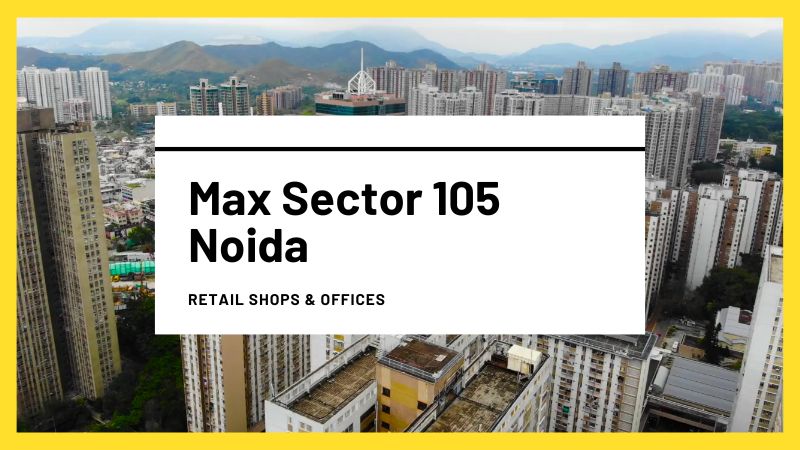 Max Sector 105 Noida | Commercial Landscape & Urban Living