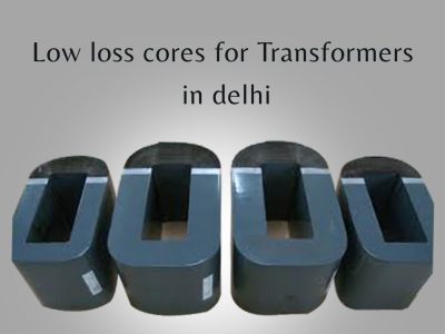 Best Low Loss Cores for Transformers in Delhi