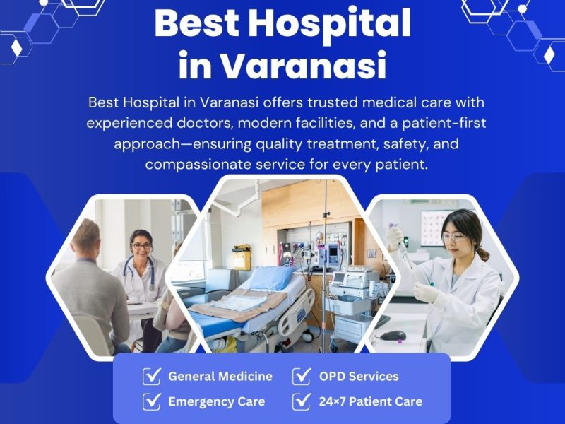 Best hospital in Varanasi for advanced medical care and treatment