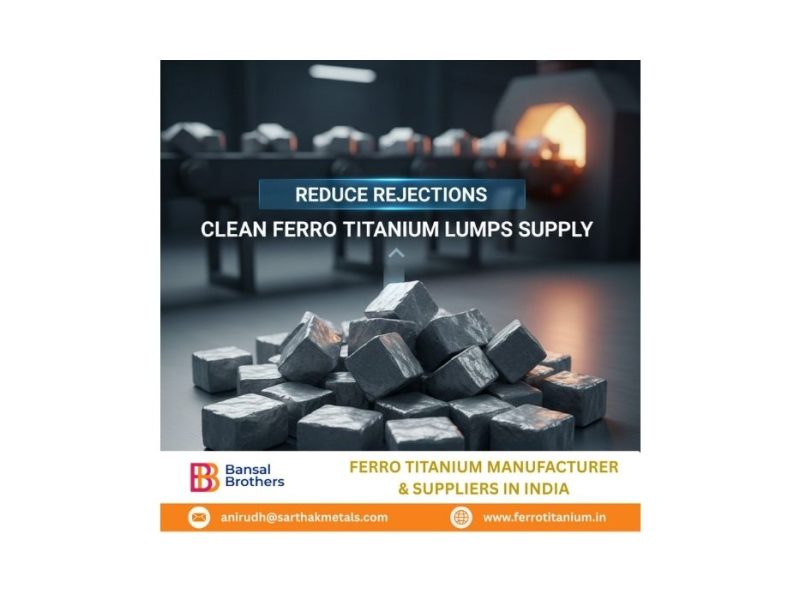 Reduce Rejections with Clean Ferro Titanium Lumps Supply