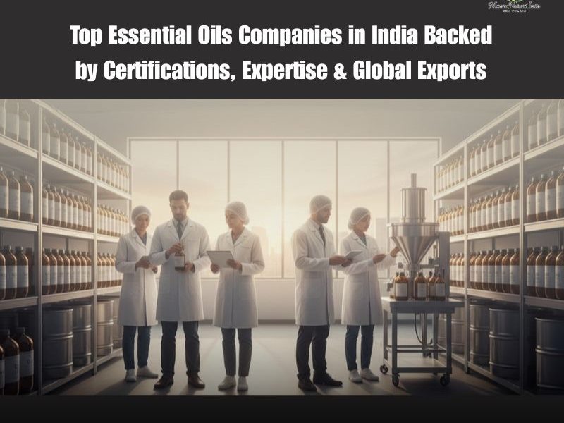 Top Essential Oils Companies in India Backed by Certifications, Expertise & Global Exports