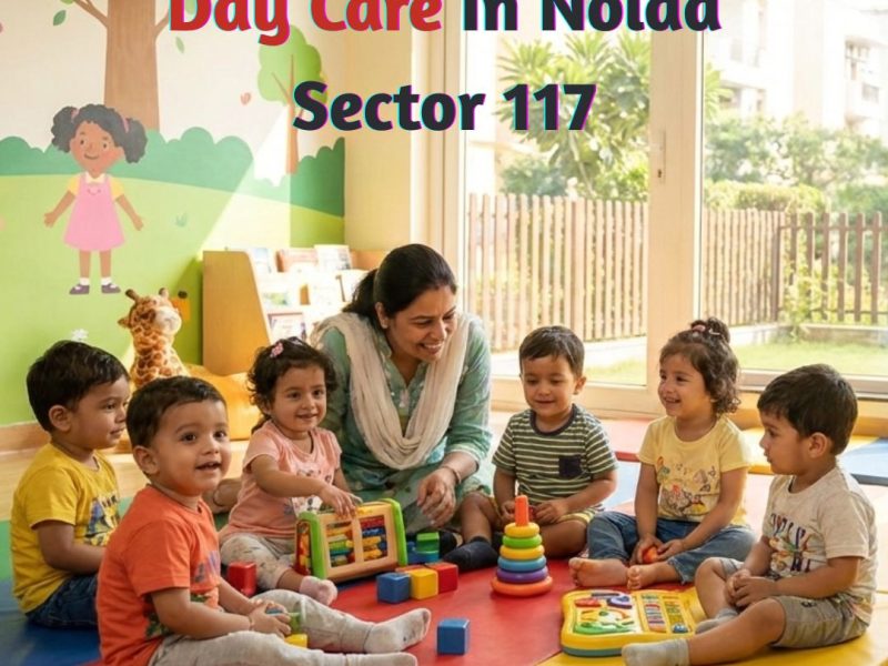 Day Care in Noida Sector 117 with Safe and Caring Environment