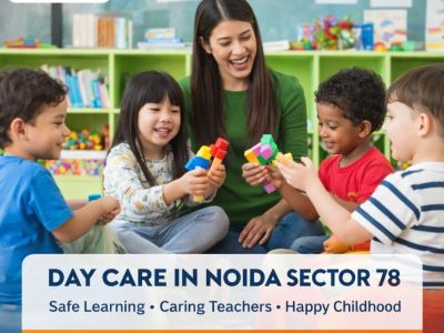 Day Care in Noida Sector 78 with Safe and Caring Staff
