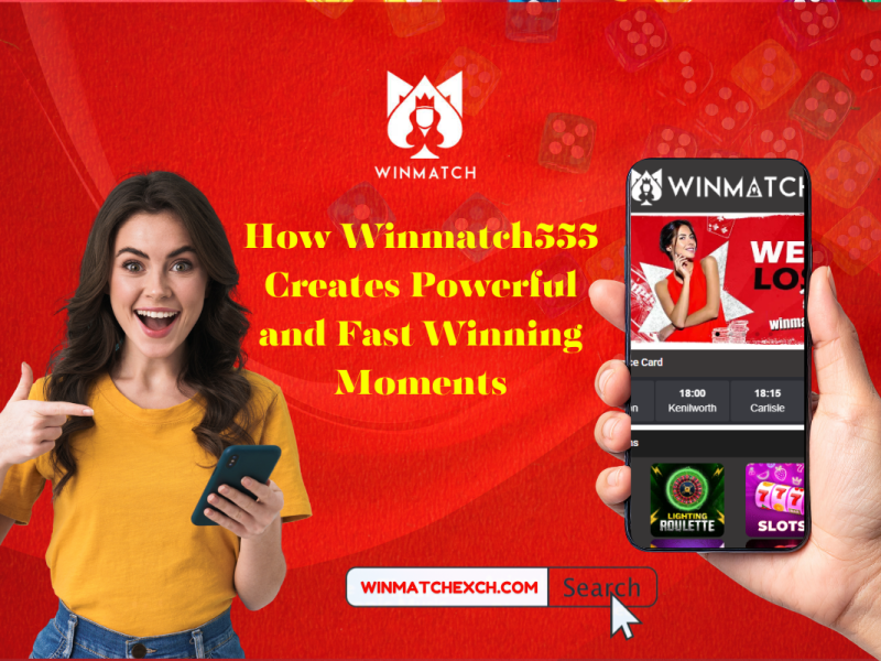 How Winmatch555 Creates Powerful and Fast Winning Moments