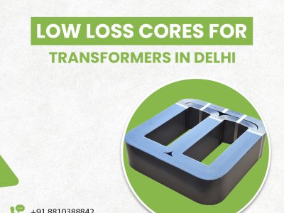 Low Loss Cores for Transformers in Delhi