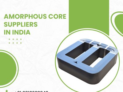 Amorphous Core Suppliers in India for Reliable Transformer Needs