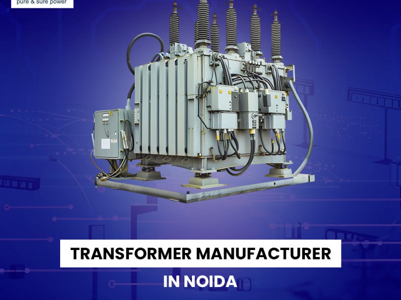 Transformer Manufacturer in Noida for Industrial and Commercial Needs