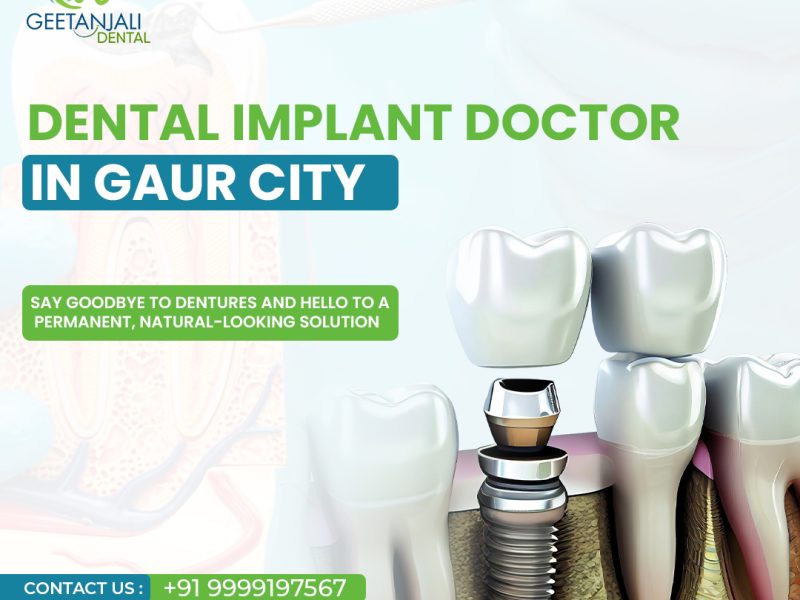 Dental Implant Doctor in Gaur City for Long-Lasting Solutions