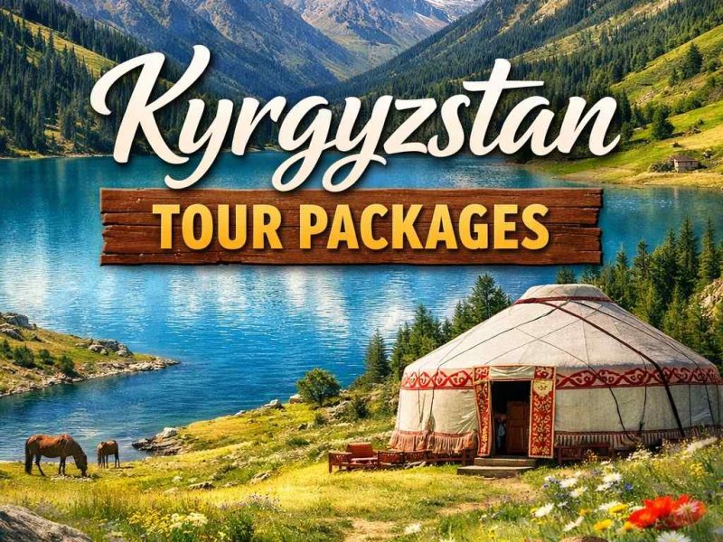 Kyrgyzstan Tour Packages with Trusted International Travel Support