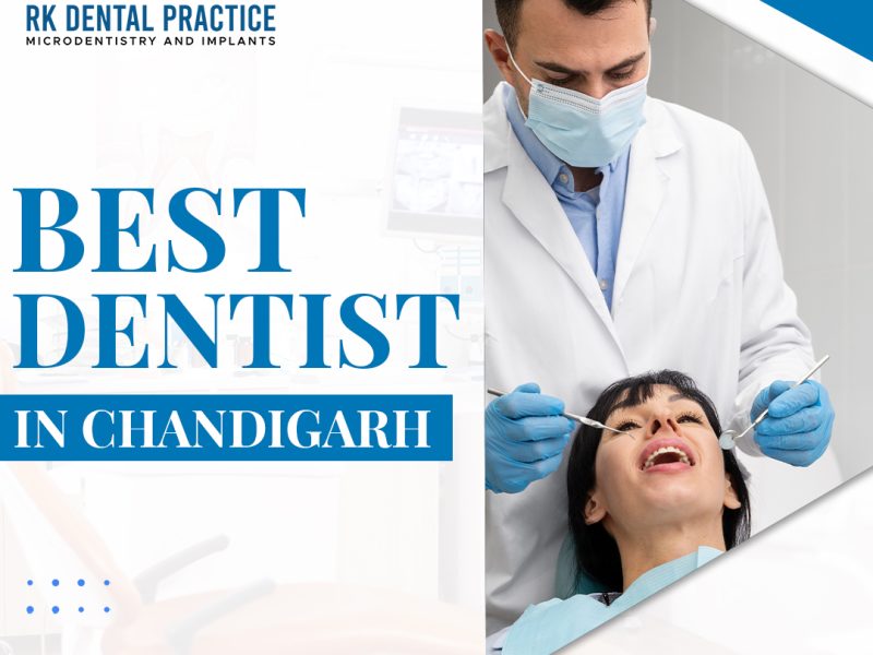 Best Dentist in Chandigarh – RK Dental Practice for Advanced Dental Care