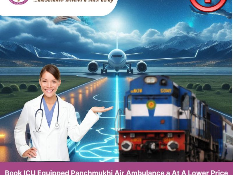 Get the best medical system during transfer patient by Panchmukhi Air and Train Ambulance Service in Mumbai