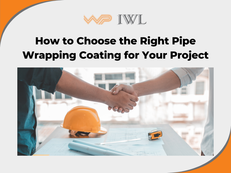How to Choose the Right Pipe Wrapping Coating for Your Project