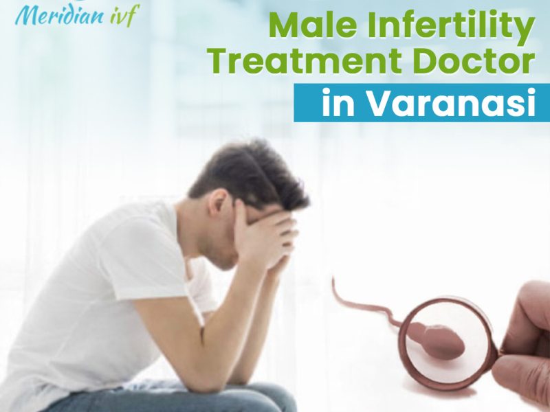 Best Male Infertility Treatment Doctor in Varanasi