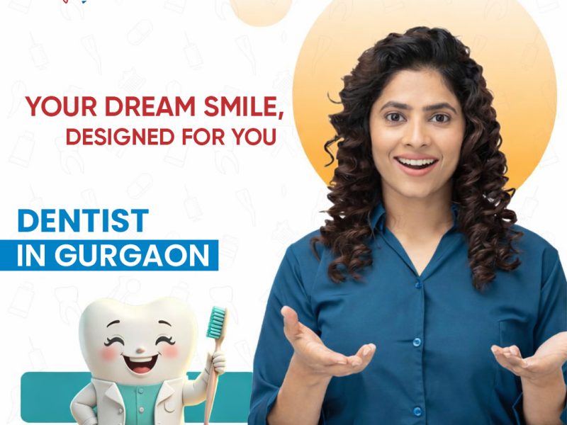 Best Dentist in Gurgaon for Advanced and Personalized Dental Care