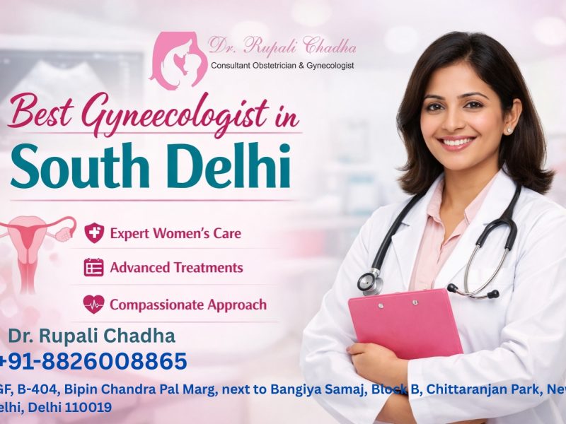Finding the Best Gynecologist in South Delhi: Why Dr. Rupali Chadha Stands Out