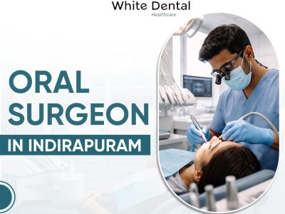 Trusted Oral Surgeon in Indirapuram for Advanced Dental Care