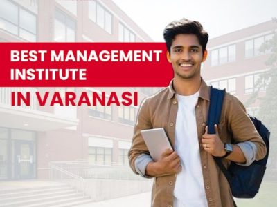 Best Management Institutes in Varanasi for Career Growth