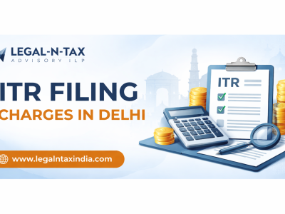 ITR Filing Charges in Delhi | Trusted Legal-N-Tax Services