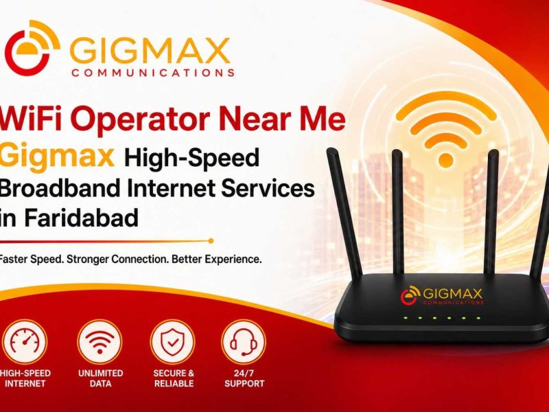 WiFi Operator Near Me – Gigmax High-Speed Broadband Internet Services in Faridabad