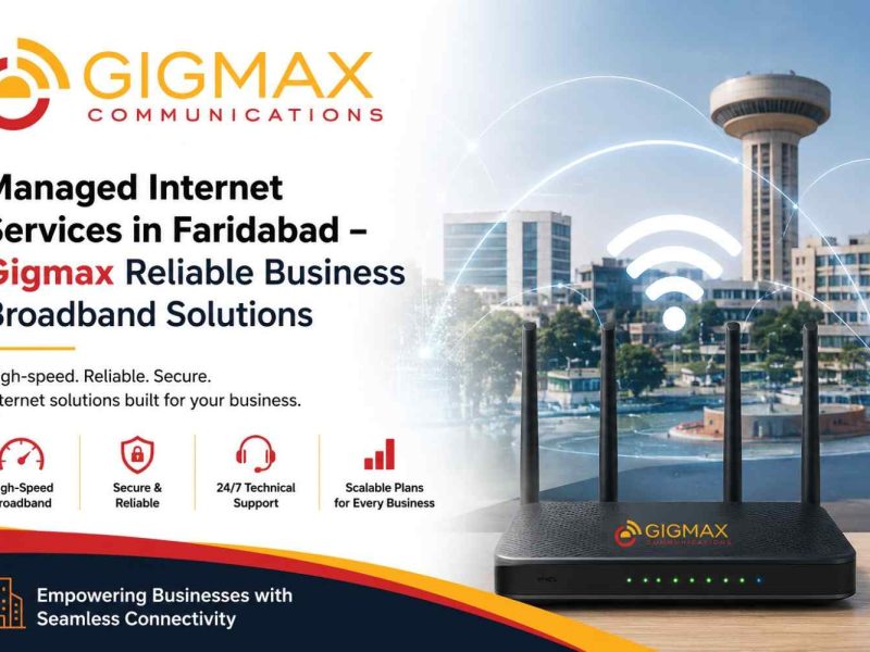 Managed Internet Services in Faridabad – Gigmax Reliable Business Broadband Solutions