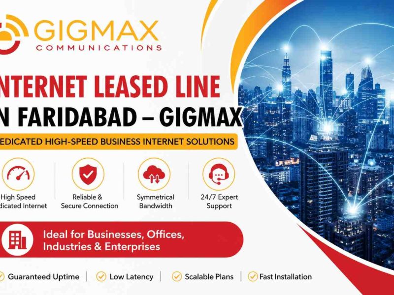 Internet Leased Line in Faridabad – Gigmax Dedicated High-Speed Business Internet Solutions