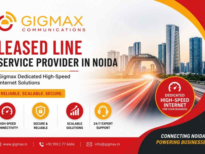 Leased Line Service Provider in Noida – Gigmax Dedicated High-Speed Internet Solutions