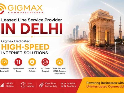 Leased Line Service Provider in Delhi – Gigmax Dedicated High-Speed Internet Solutions