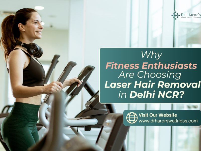Why Fitness Enthusiasts Are Choosing Laser Hair Removal in Delhi NCR?.....read more