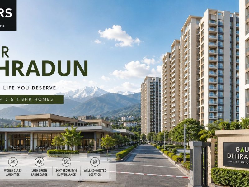 Gaur Dehradun – Premium 3 & 4 BHK Living in a Scenic Locality