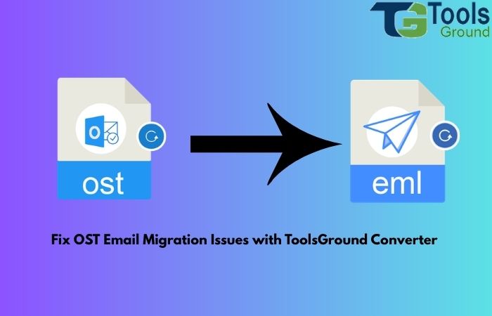 Fix OST Email Migration Issues with ToolsGround Converter