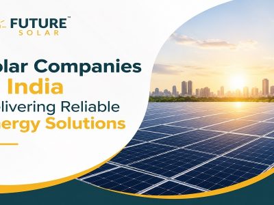 Solar Companies in India Delivering Reliable Energy Solutions