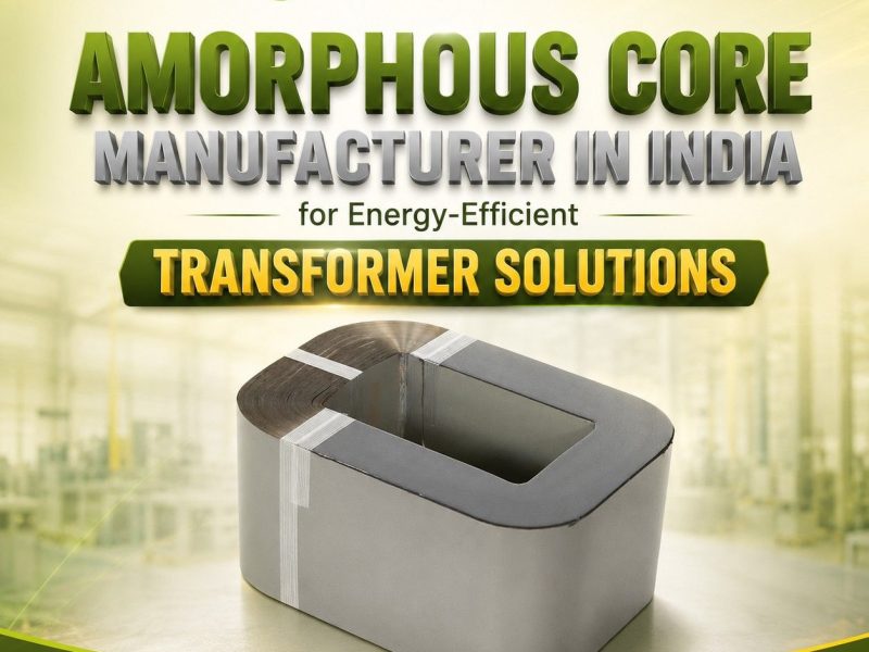 Amorphous Core Manufacturer in India for Energy-Efficient Transformer Solutions
