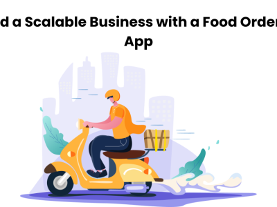 Build a Scalable Business with a Food Ordering App