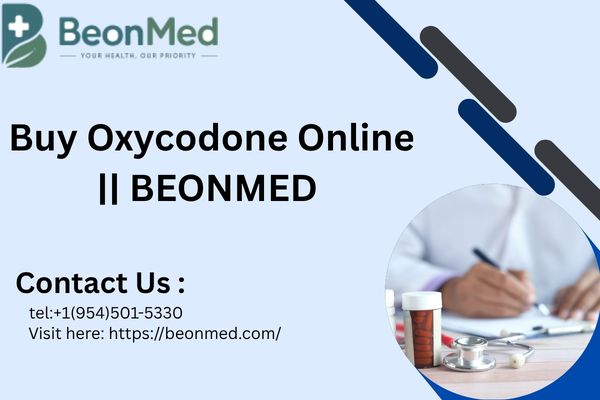 Buy Oxycodone from trusted medical professionals || Beonmed