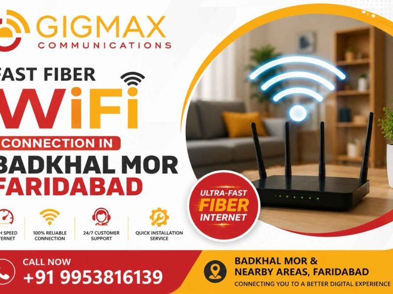 Fast Fiber WiFi Connection in Badkhal Mor Faridabad | GIGMAX