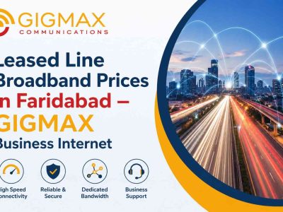 Leased Line Broadband Prices in Faridabad – GIGMAX Business Internet