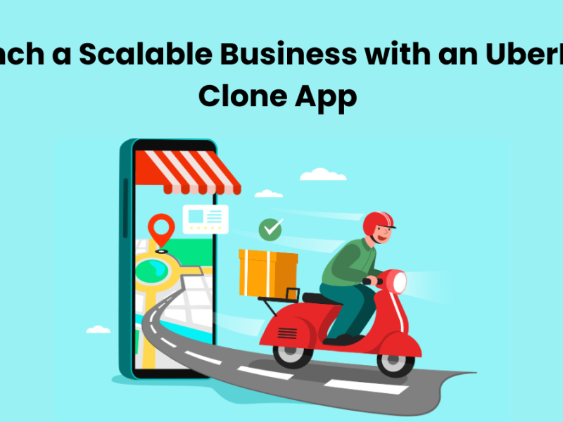 Launch a Scalable Business with an UberEats Clone App