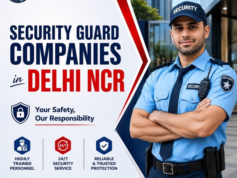 Security Guard Companies in Delhi NCR You Can Trust