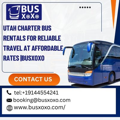 Utah Charter Bus Rentals for Reliable Travel at Affordable Rates |BUSXOXO 