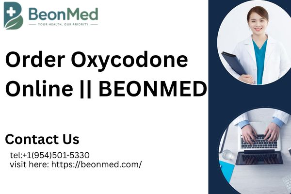 Order Oxycodone With Reliable Digital Healthcare Support || Beonmed