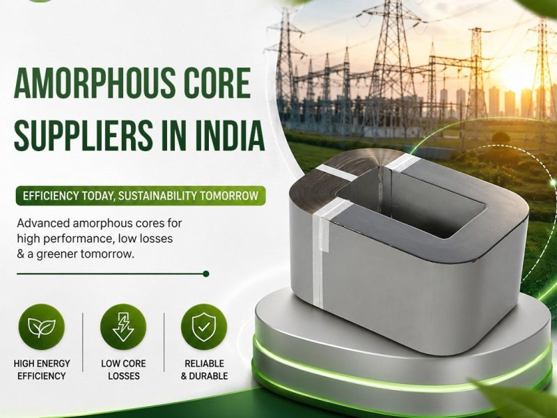 Amorphous Core Suppliers in India for Efficient Solutions