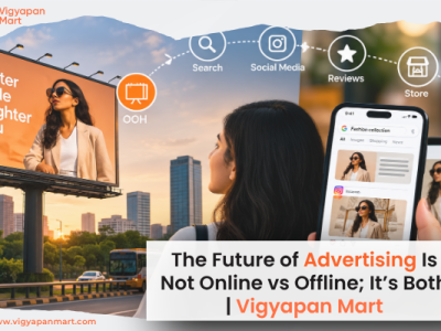 The Future of Advertising Is Not Online vs Offline; It’s Both | Vigyapan Mart