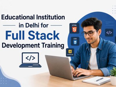 Educational Institution in Delhi for Full Stack Development Training