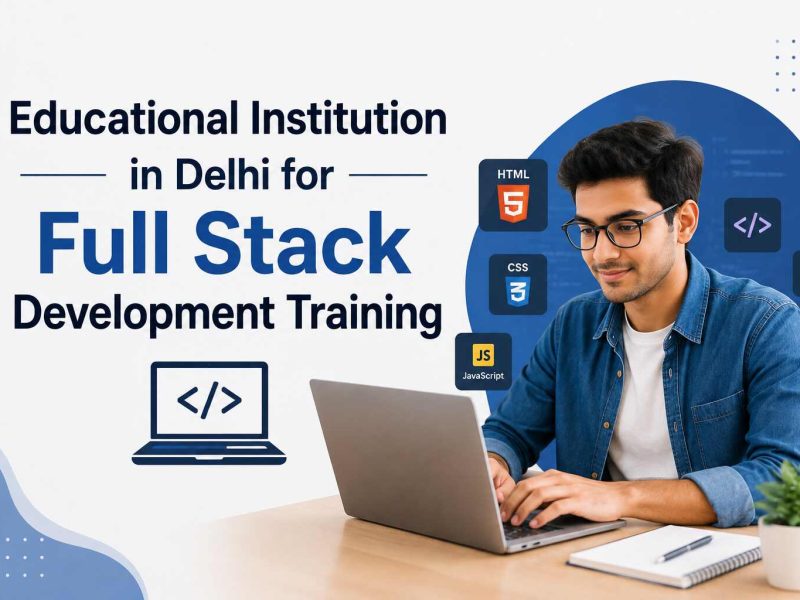 Educational Institution in Delhi for Full Stack Development Training