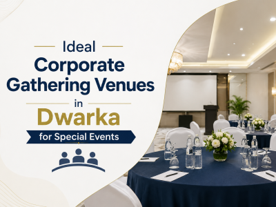 Ideal Corporate Gathering Venues in Dwarka for Special Events