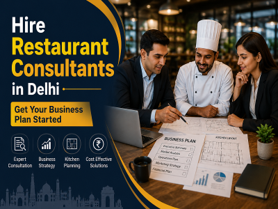 Hire Restaurant Consultants in Delhi – Get Your Business Plan Started