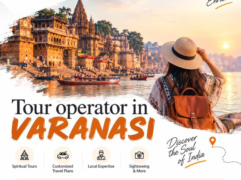 Tour Operator in Varanasi for Memorable Travel Experiences