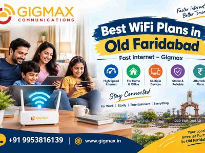 Best WiFi Plans in Old Faridabad | Fast Internet – Gigmax