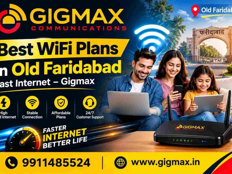 Best WiFi Plans in Old Faridabad | Fast Internet – Gigmax